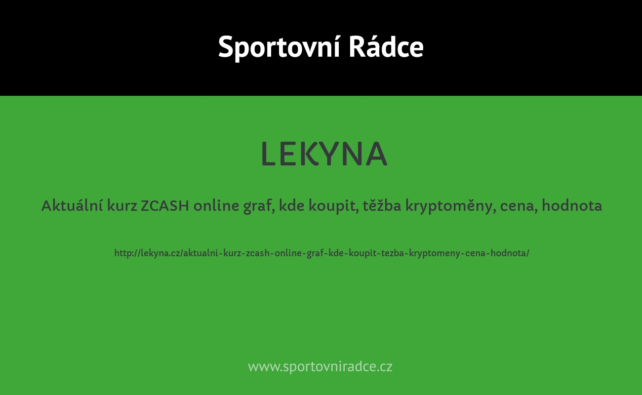 Aktuální kurz ZCASH online graf, kde koupit, těžba kryptoměny, cena, hodnota