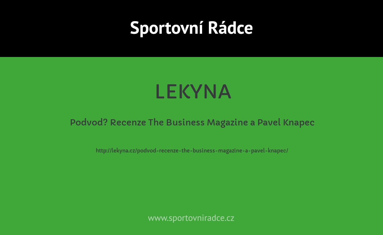 Podvod? Recenze The Business Magazine a Pavel Knapec