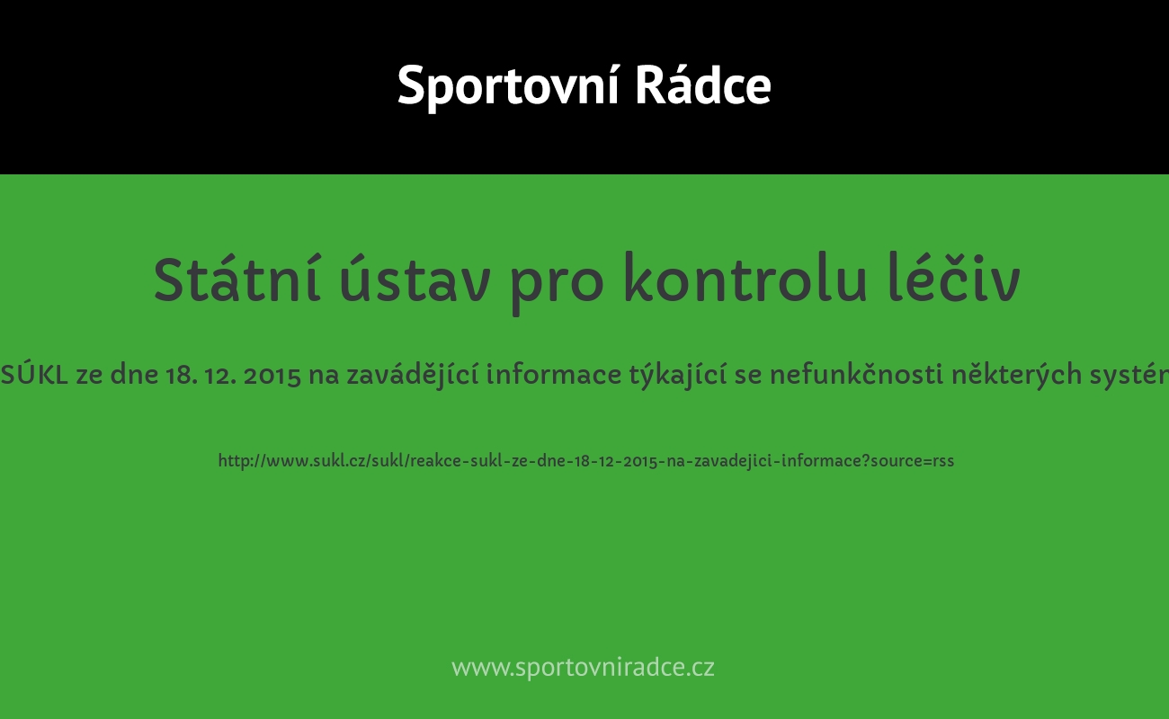 Reakce SÚKL ze dne 18. 12. 2015 na zavádějící informace týkající se nefunkčnosti některých systémů SÚKL