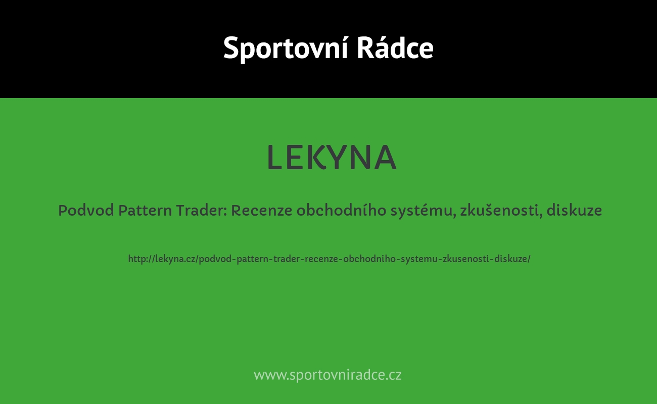 Podvod Pattern Trader: Recenze obchodního systému, zkušenosti, diskuze