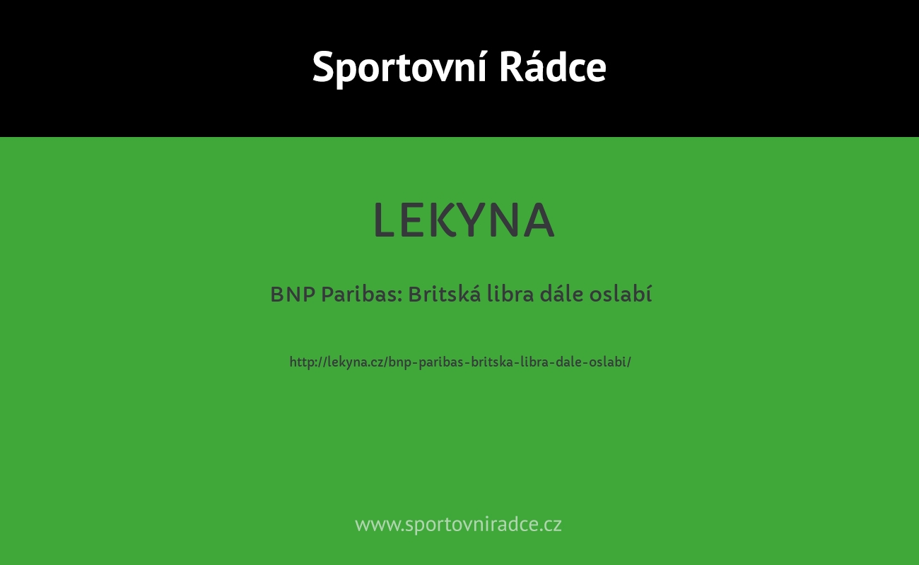 BNP Paribas: Britská libra dále oslabí