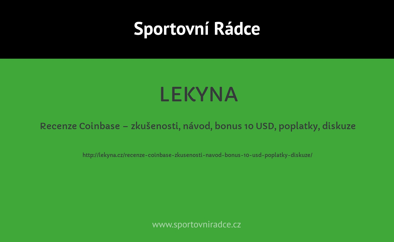 Recenze Coinbase – zkušenosti, návod, bonus 10 USD, poplatky, diskuze