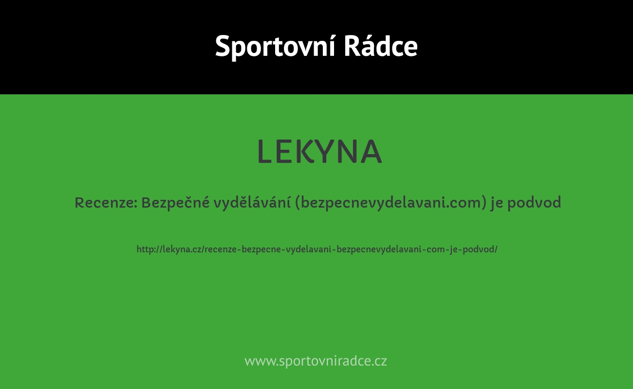 Recenze: Bezpečné vydělávání (bezpecnevydelavani.com) je podvod