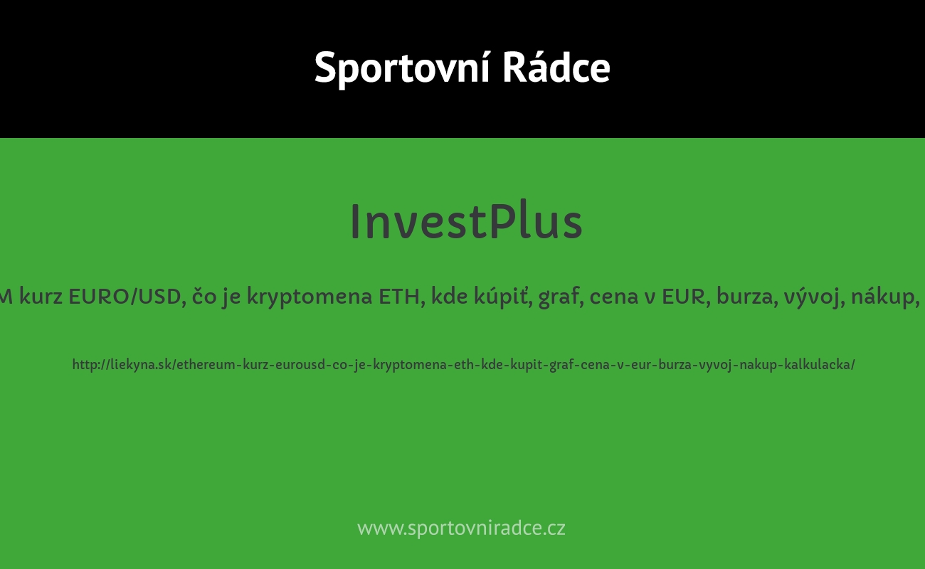 ETHEREUM kurz EURO/USD, čo je kryptomena ETH, kde kúpiť, graf, cena v EUR, burza, vývoj, nákup, kalkulačka