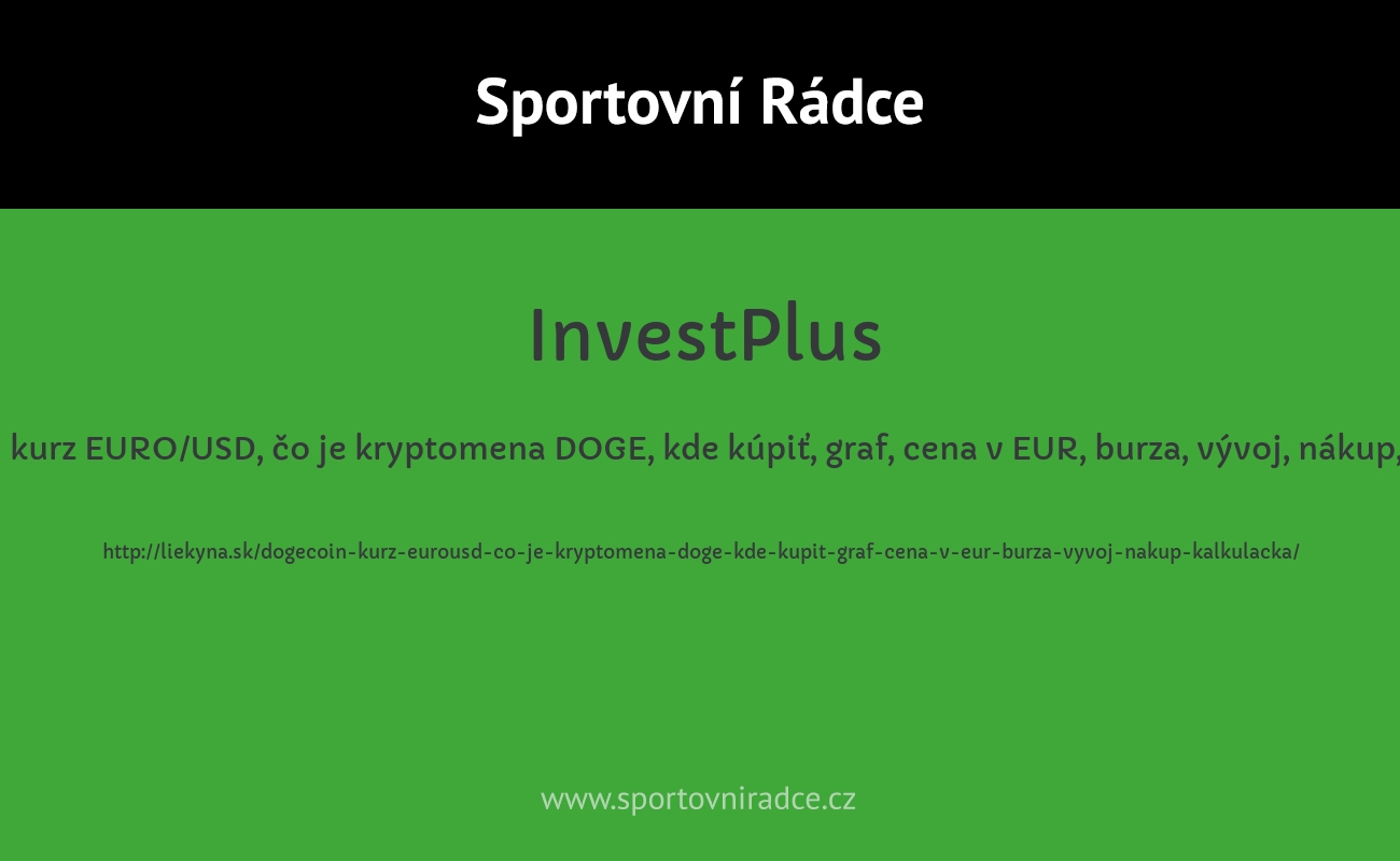 DOGECOIN kurz EURO/USD, čo je kryptomena DOGE, kde kúpiť, graf, cena v EUR, burza, vývoj, nákup, kalkulačka