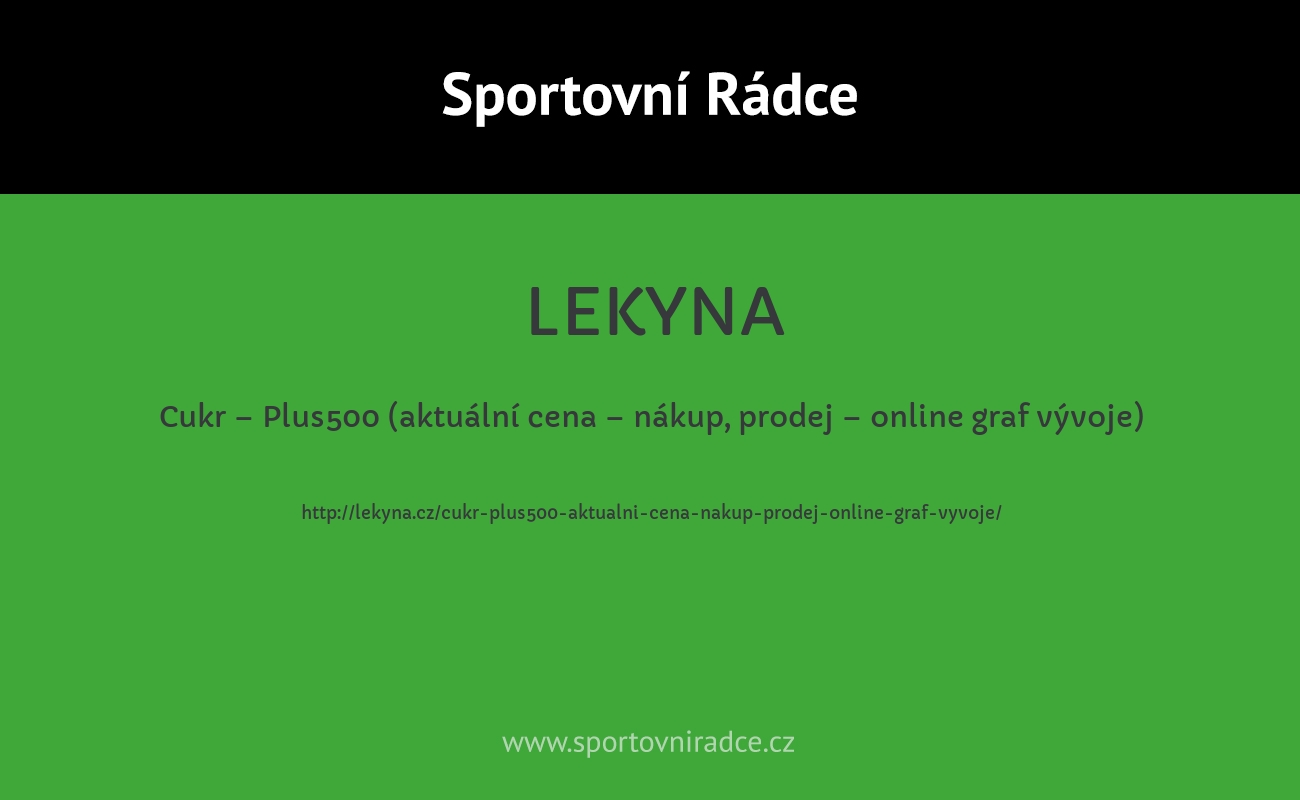 Cukr – Plus500 (aktuální cena – nákup, prodej – online graf vývoje)