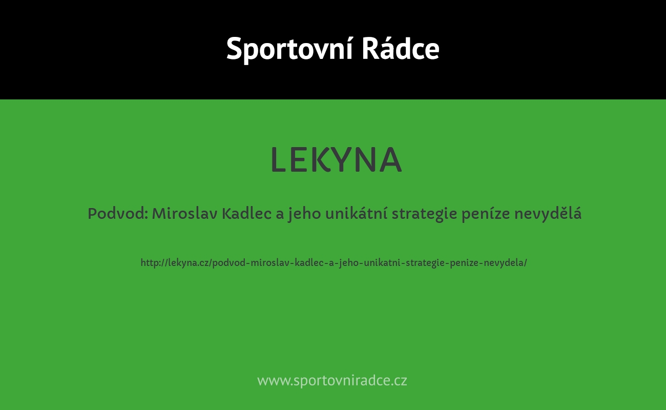 Podvod: Miroslav Kadlec a jeho unikátní strategie peníze nevydělá