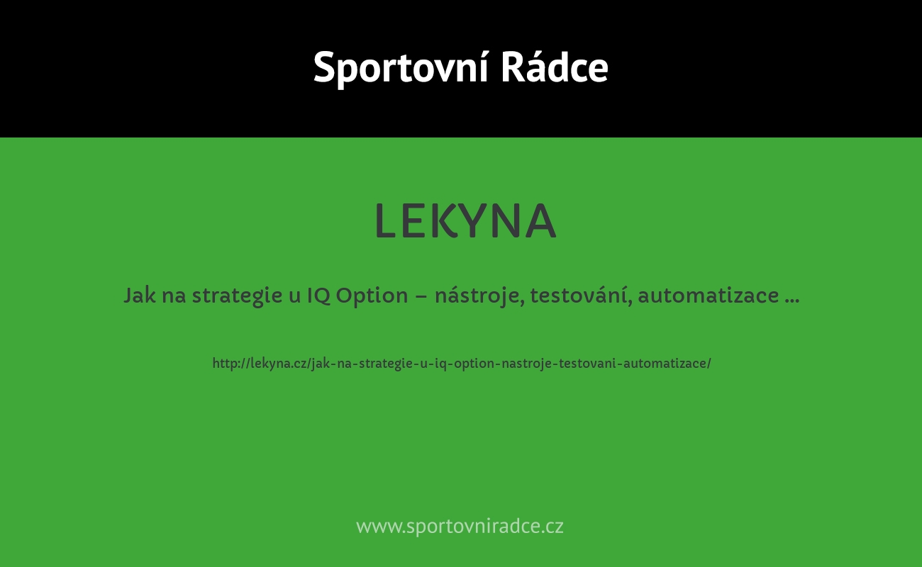 Jak na strategie u IQ Option – nástroje, testování, automatizace …