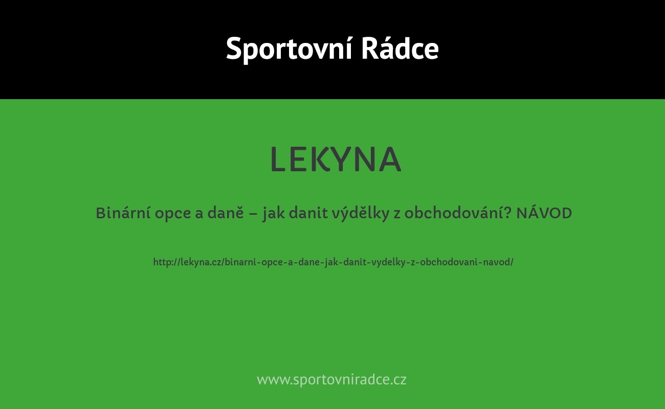 Binární opce a daně – jak danit výdělky z obchodování? NÁVOD