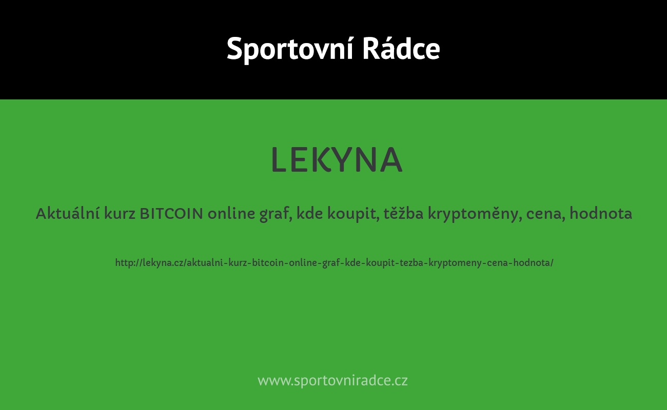 Aktuální kurz BITCOIN online graf, kde koupit, těžba kryptoměny, cena, hodnota