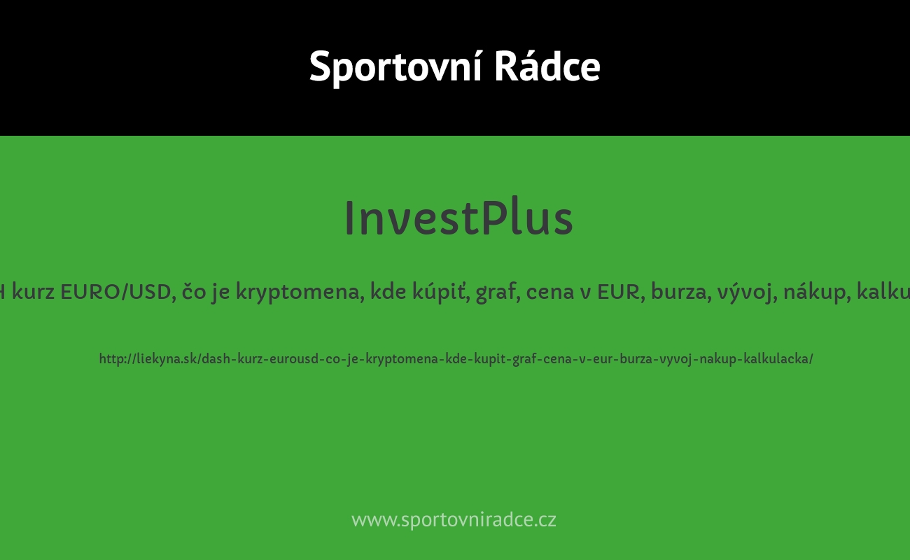 DASH kurz EURO/USD, čo je kryptomena, kde kúpiť, graf, cena v EUR, burza, vývoj, nákup, kalkulačka