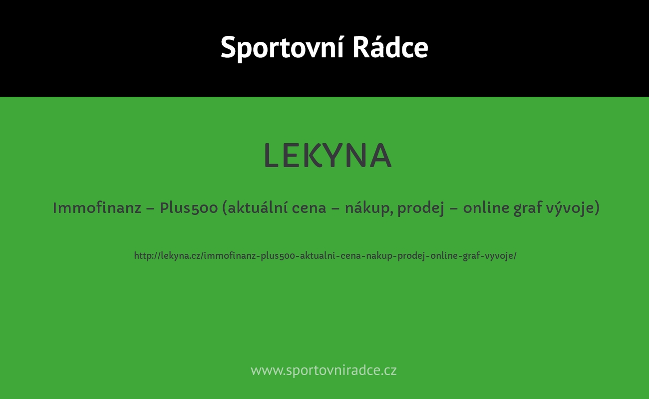 Immofinanz – Plus500 (aktuální cena – nákup, prodej – online graf vývoje)