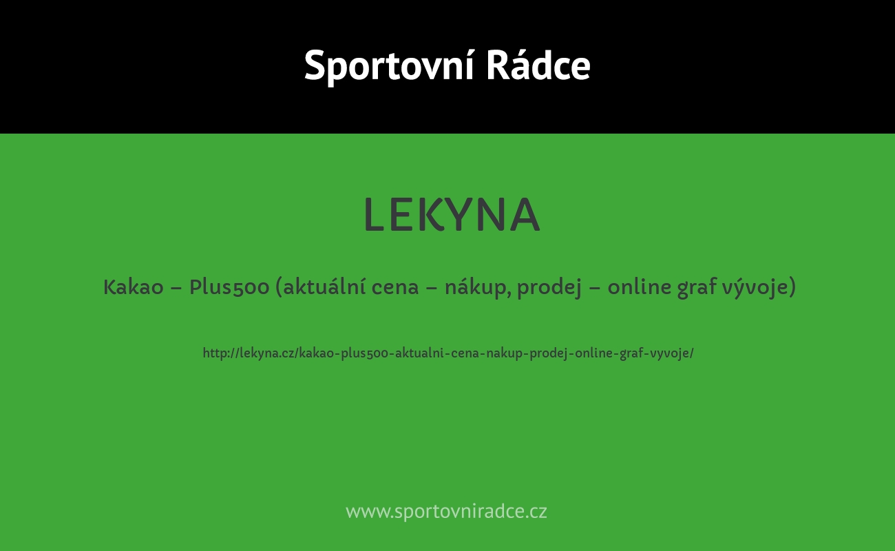 Kakao – Plus500 (aktuální cena – nákup, prodej – online graf vývoje)