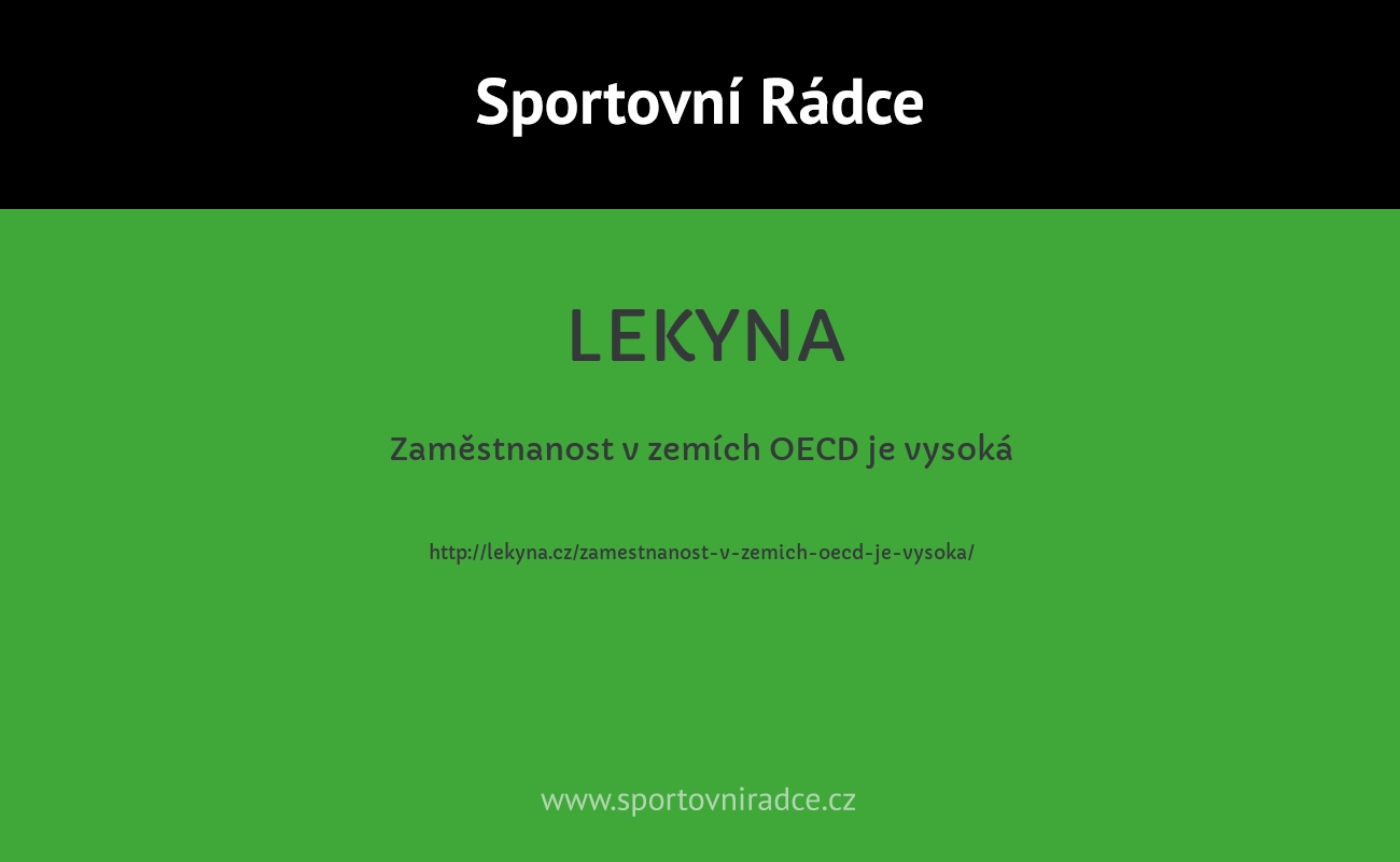 Zaměstnanost v zemích OECD je vysoká