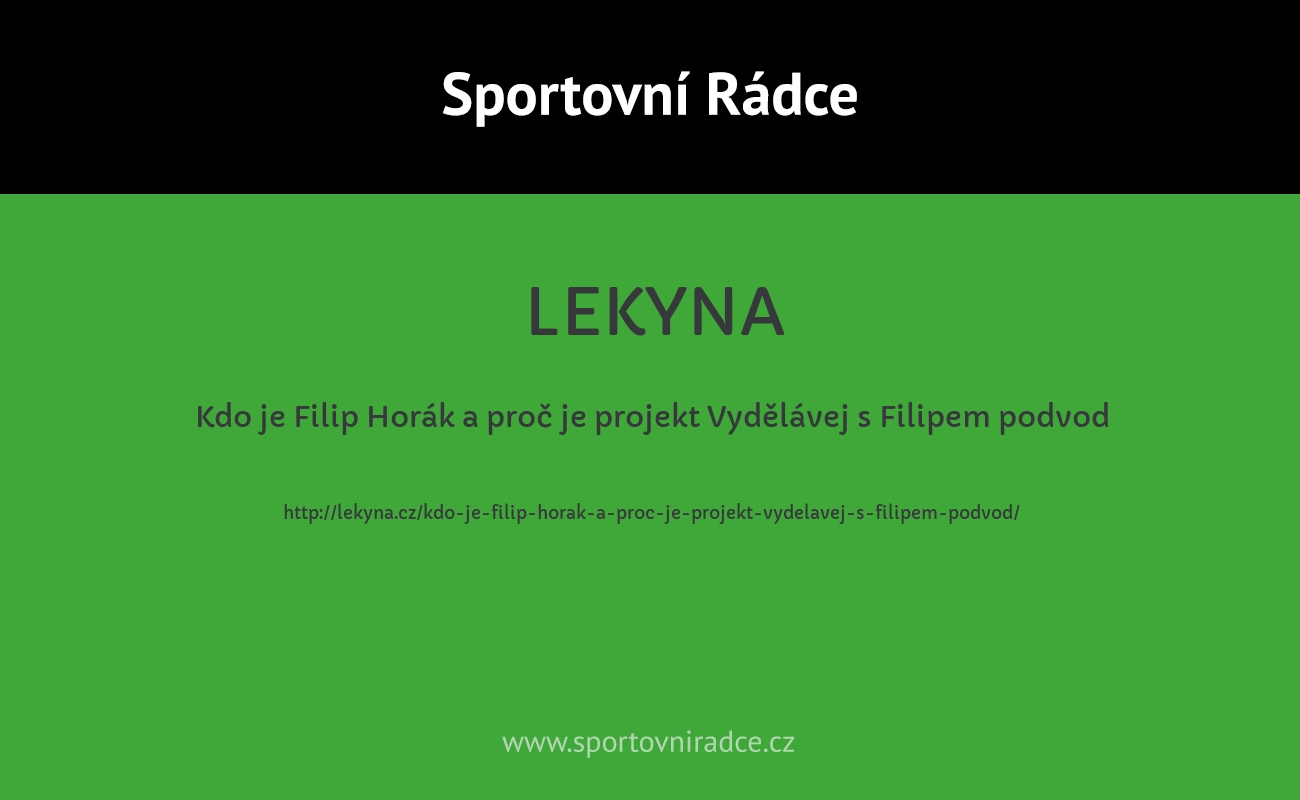 Kdo je Filip Horák a proč je projekt Vydělávej s Filipem podvod