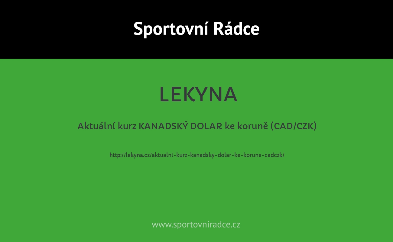 Aktuální kurz KANADSKÝ DOLAR ke koruně (CAD/CZK)