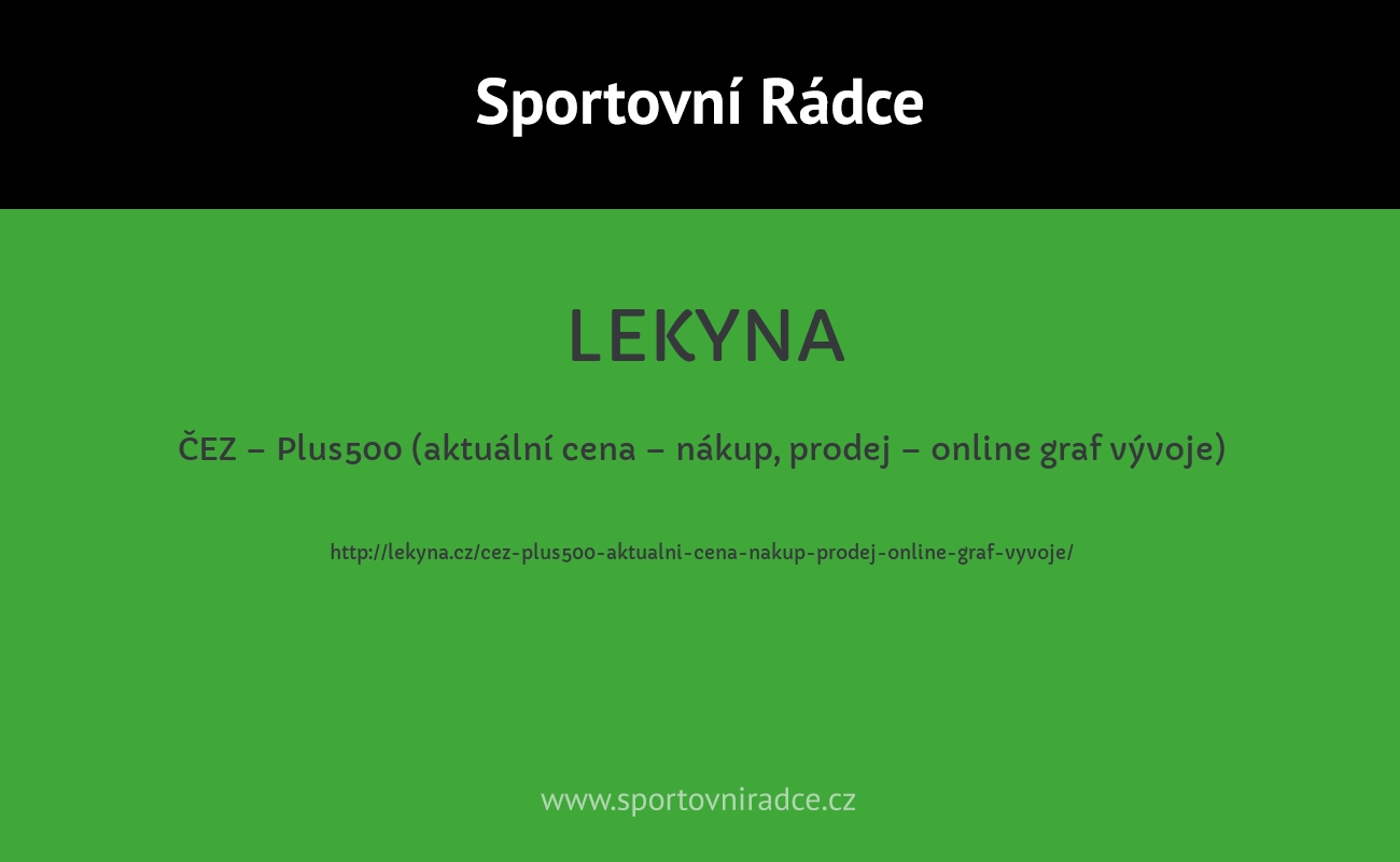 ČEZ – Plus500 (aktuální cena – nákup, prodej – online graf vývoje)