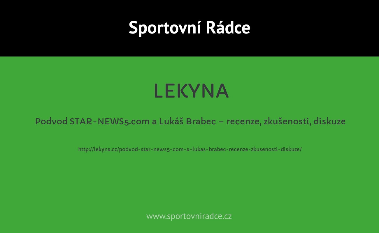 Podvod STAR-NEWS5.com a Lukáš Brabec – recenze, zkušenosti, diskuze