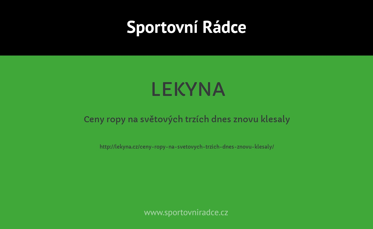 Ceny ropy na světových trzích dnes znovu klesaly