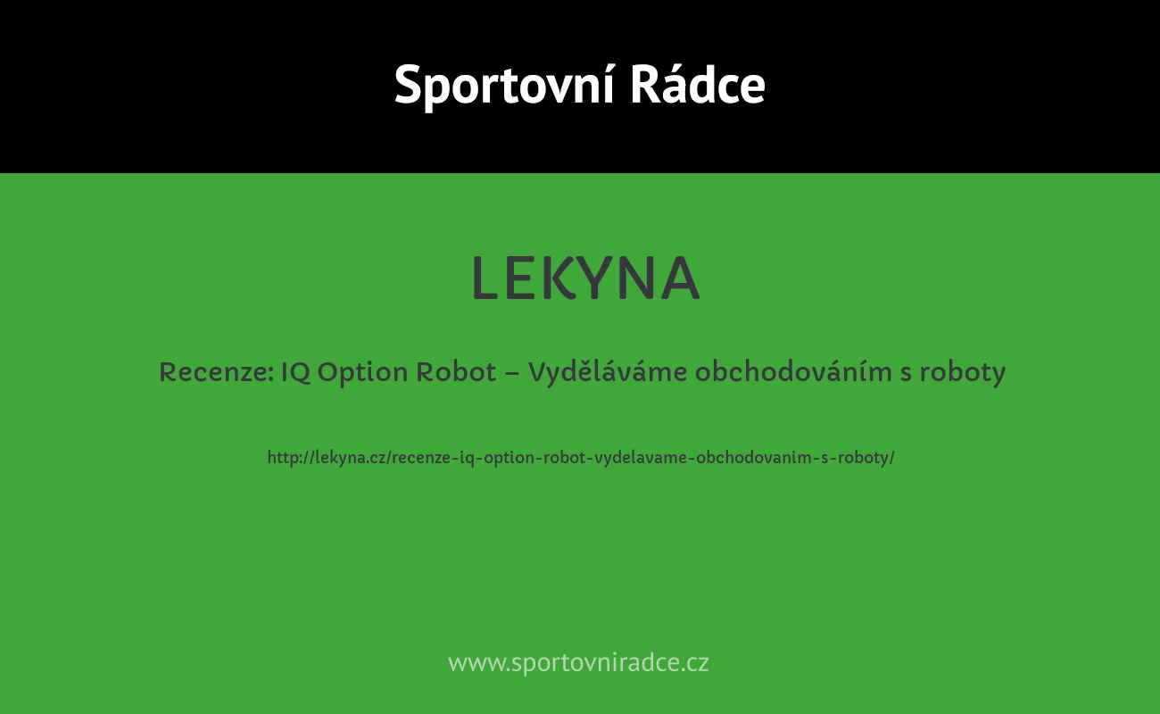 Recenze: IQ Option Robot – Vyděláváme obchodováním s roboty