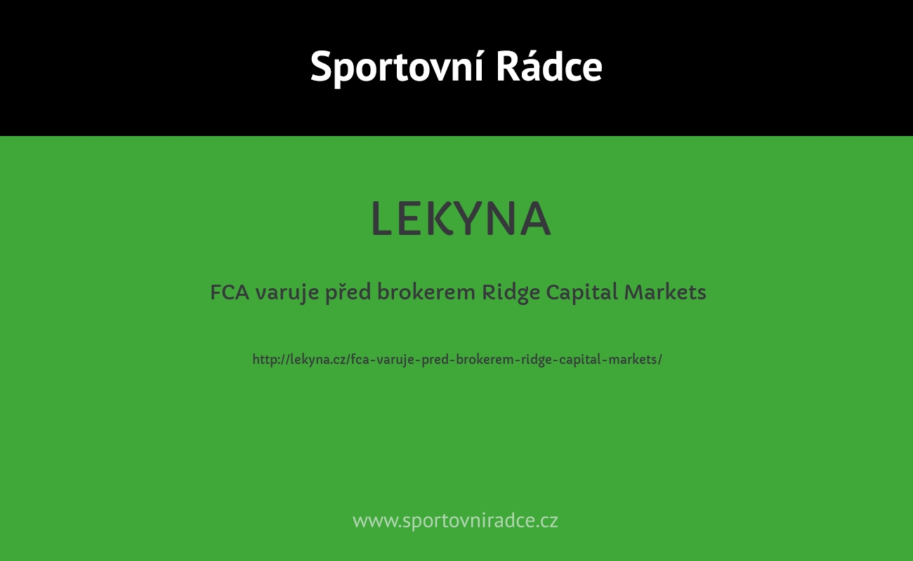 FCA varuje před brokerem Ridge Capital Markets