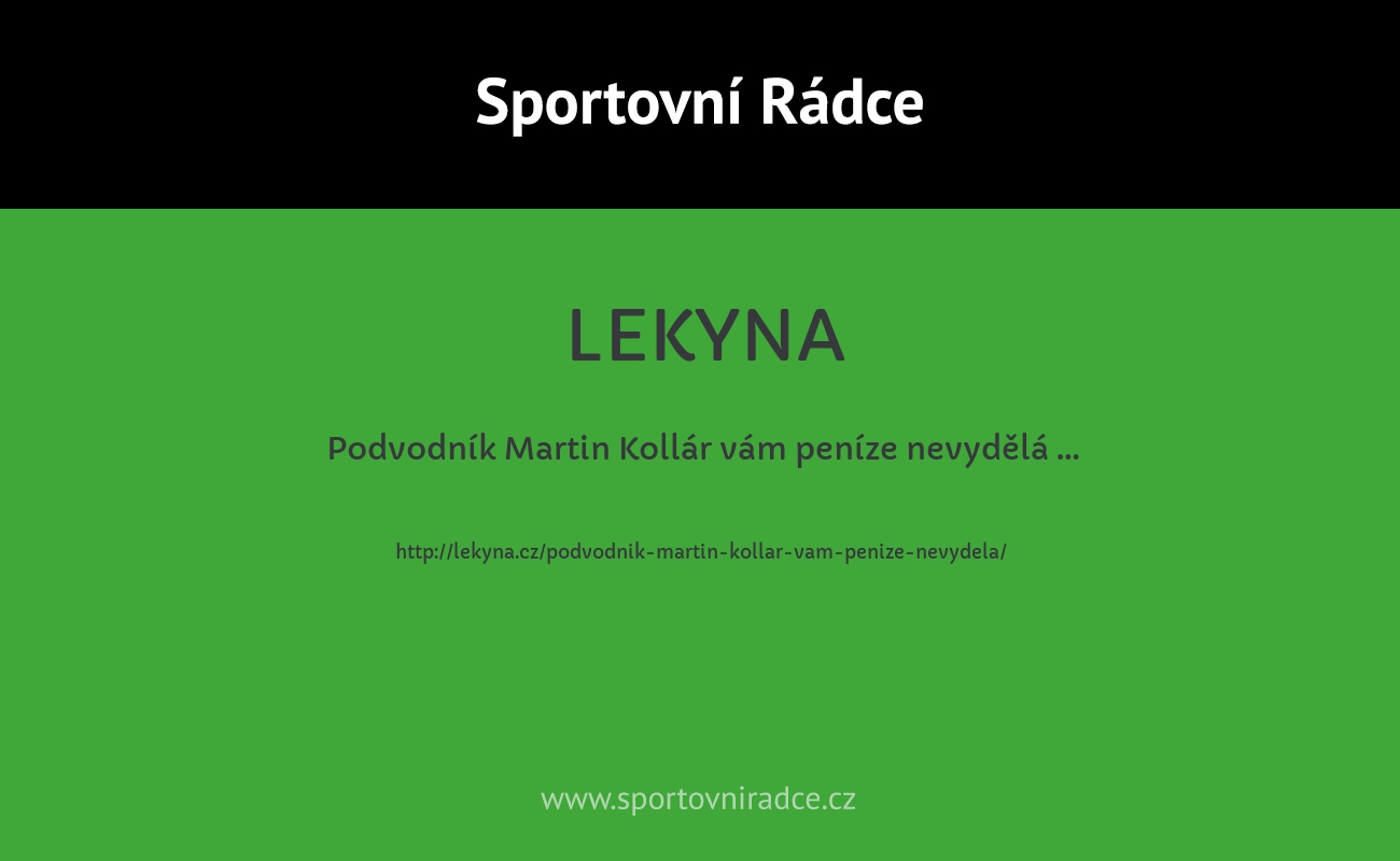 Podvodník Martin Kollár vám peníze nevydělá …