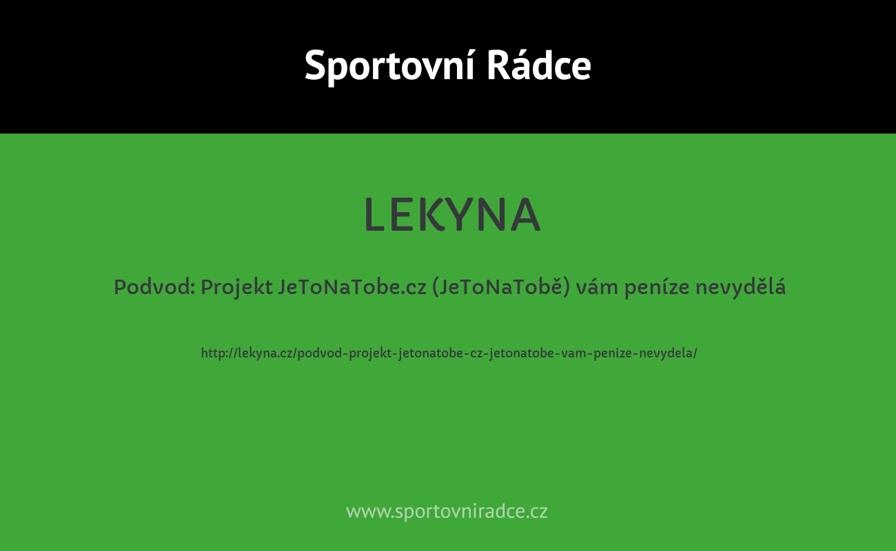 Podvod: Projekt JeToNaTobe.cz (JeToNaTobě) vám peníze nevydělá