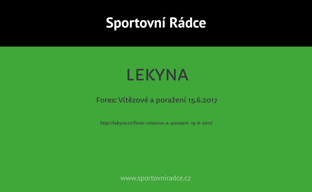 Forex: Vítězové a poražení 15.6.2017