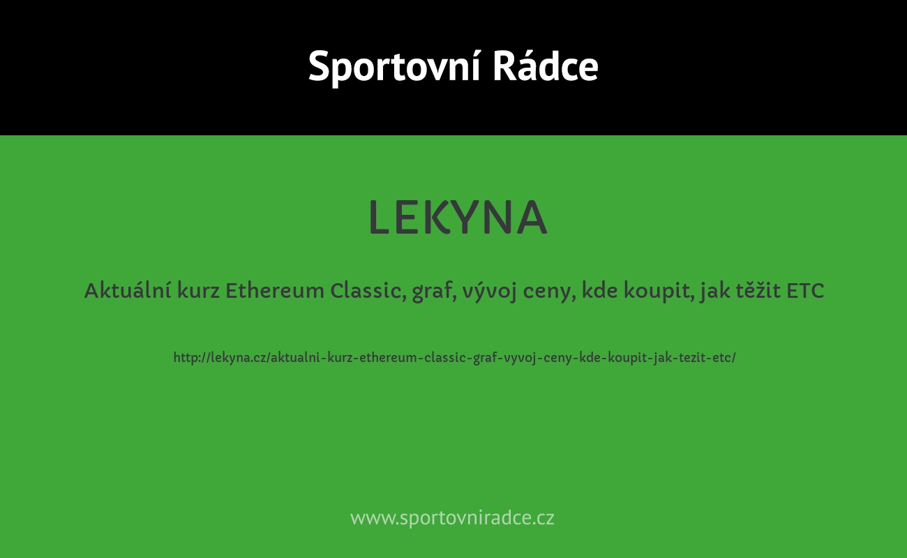 Aktuální kurz Ethereum Classic, graf, vývoj ceny, kde koupit, jak těžit ETC