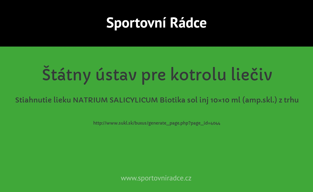 Stiahnutie lieku NATRIUM SALICYLICUM Biotika sol inj 10×10 ml (amp.skl.) z trhu